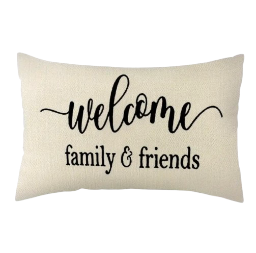 WELCOME FAMILY & FRIENDS PILLOW COVER